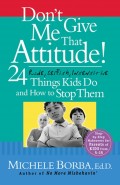Don't Give Me That Attitude!. 24 Rude, Selfish, Insensitive Things Kids Do and How to Stop Them