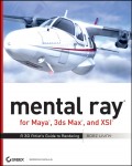 mental ray for Maya, 3ds Max, and XSI. A 3D Artist's Guide to Rendering