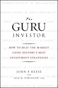 The Guru Investor. How to Beat the Market Using History's Best Investment Strategies
