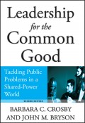Leadership for the Common Good. Tackling Public Problems in a Shared-Power World