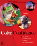 Color Confidence. The Digital Photographer's Guide to Color Management