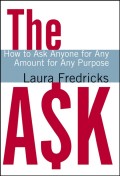 The Ask. How to Ask Anyone for Any Amount for Any Purpose