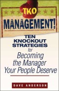 TKO Management!. Ten Knockout Strategies for Becoming the Manager Your People Deserve