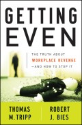 Getting Even. The Truth About Workplace Revenge--And How to Stop It
