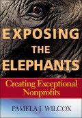 Exposing the Elephants. Creating Exceptional Nonprofits
