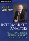 Intermarket Analysis. Profiting from Global Market Relationships