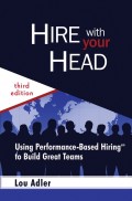 Hire With Your Head. Using Performance-Based Hiring to Build Great Teams