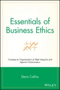 Essentials of Business Ethics. Creating an Organization of High Integrity and Superior Performance