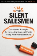The Silent Salesmen. Guaranteed Strategies for Increasing Sales and Profits Using Promotional Products