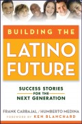Building the Latino Future. Success Stories for the Next Generation