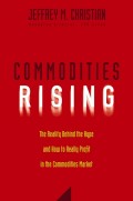 Commodities Rising. The Reality Behind the Hype and How To Really Profit in the Commodities Market