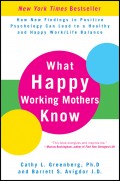 What Happy Working Mothers Know. How New Findings in Positive Psychology Can Lead to a Healthy and Happy Work/Life Balance