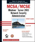 MCSA / MCSE: Windows Server 2003 Network Security Administration Study Guide. Exam 70-299