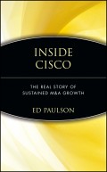 Inside Cisco. The Real Story of Sustained M&A Growth