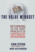 The Value Mindset. Returning to the First Principles of Capitalist Enterprise