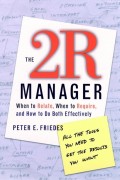 The 2R Manager. When to Relate, When to Require, and How to Do Both Effectively