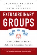 Extraordinary Groups. How Ordinary Teams Achieve Amazing Results