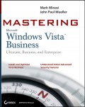 Mastering Windows Vista Business. Ultimate, Business, and Enterprise
