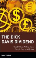 The Dick Davis Dividend. Straight Talk on Making Money from 40 Years on Wall Street
