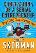 Confessions of a Serial Entrepreneur. Why I Can't Stop Starting Over