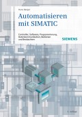 Automatisieren mit SIMATIC. Controller, Software, Programmierung, Datenkommunikation, Bedienen und Beobachten