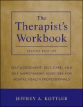 The Therapist's Workbook. Self-Assessment, Self-Care, and Self-Improvement Exercises for Mental Health Professionals
