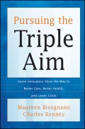 Pursuing the Triple Aim. Seven Innovators Show the Way to Better Care, Better Health, and Lower Costs