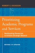Prioritizing Academic Programs and Services. Reallocating Resources to Achieve Strategic Balance, Revised and Updated