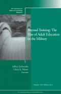 Beyond Training: The Rise of Adult Education in the Military. New Directions for Adult and Continuing Education, Number 136