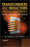 Transformers and Inductors for Power Electronics. Theory, Design and Applications