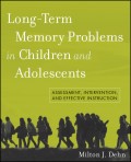 Long-Term Memory Problems in Children and Adolescents. Assessment, Intervention, and Effective Instruction