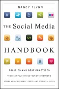 The Social Media Handbook. Rules, Policies, and Best Practices to Successfully Manage Your Organization's Social Media Presence, Posts, and Potential