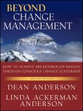 Beyond Change Management. How to Achieve Breakthrough Results Through Conscious Change Leadership