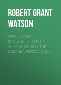 Spanish and Portuguese South America during the Colonial Period; Vol. 1