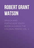 Spanish and Portuguese South America during the Colonial Period; Vol. 2