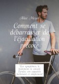 Comment se débarrasser de l’éjaculation précoce. Les symptômes, le traitement, le conseil. Étendez vos capacités facilement et simplement!