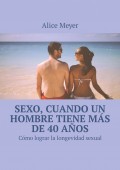 Sexo, cuando un hombre tiene más de 40 años. Cómo lograr la longevidad sexual