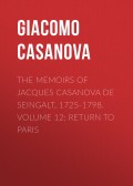 The Memoirs of Jacques Casanova de Seingalt, 1725-1798. Volume 12: Return to Paris