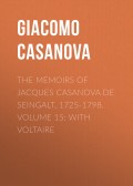 The Memoirs of Jacques Casanova de Seingalt, 1725-1798. Volume 15: With Voltaire