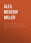 Guy Kenmore's Wife, and The Rose and the Lily