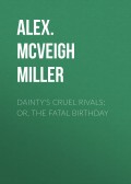 Dainty's Cruel Rivals; Or, The Fatal Birthday