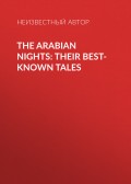 The Arabian Nights: Their Best-known Tales