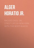 Ragged Dick, Or, Street Life in New York with the Boot-Blacks