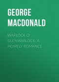 Warlock o' Glenwarlock: A Homely Romance