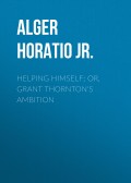 Helping Himself; Or, Grant Thornton's Ambition