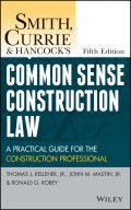 Smith, Currie and Hancock's Common Sense Construction Law. A Practical Guide for the Construction Professional