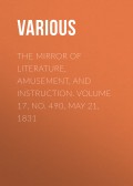 The Mirror of Literature, Amusement, and Instruction. Volume 17, No. 490, May 21, 1831