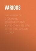 The Mirror of Literature, Amusement, and Instruction. Volume 13, No. 351, January 10, 1829
