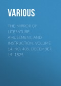 The Mirror of Literature, Amusement, and Instruction. Volume 14, No. 405, December 19, 1829