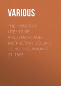The Mirror of Literature, Amusement, and Instruction. Volume 13, No. 353, January 24, 1829